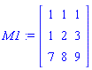 M1 := matrix([[1, 1, 1], [1, 2, 3], [7, 8, 9]])