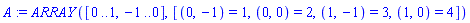 A := ARRAY([0 .. 1, -1 .. 0], [(0, -1) = 1, (0, 0) = 2, (1, -1) = 3, (1, 0) = 4])