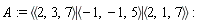 A := `<|>`(`<,>`(2, 3, 7), `<,>`(-1, -1, 5), `<,>`(2, 1, 7))