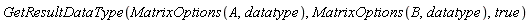 GetResultDataType(MatrixOptions(A, datatype), MatrixOptions(B, datatype), true)