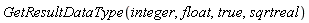GetResultDataType(integer, float, true, sqrtreal)