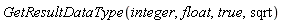 GetResultDataType(integer, float, true, sqrt)