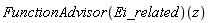 (FunctionAdvisor(Ei_related))(z)