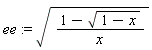ee := sqrt((1-sqrt(1-x))/x)