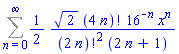 Sum((1/2)*2^(1/2)*factorial(4*n)*16^(-n)*x^n/(factorial(2*n)^2*(2*n+1)), n = 0 .. infinity)