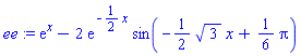 ee := exp(x)-2*exp(-(1/2)*x)*sin(-(1/2)*3^(1/2)*x+(1/6)*Pi)