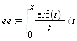 ee := Int(erf(t)/t, t = 0 .. x)