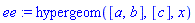 ee := hypergeom([a, b], [c], x)