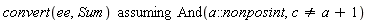 `assuming`([convert(ee, Sum)], [And(a::nonposint, c <> a+1)])
