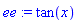 ee := tan(x)