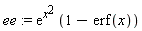 ee := exp(x^2)*(1-erf(x))