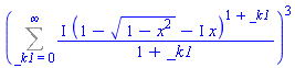 (Sum(I*(1-(1-x^2)^(1/2)-I*x)^(1+_k1)/(1+_k1), _k1 = 0 .. infinity))^3