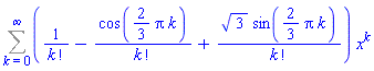 Sum((1/factorial(k)-cos((2/3)*Pi*k)/factorial(k)+3^(1/2)*sin((2/3)*Pi*k)/factorial(k))*x^k, k = 0 .. infinity)