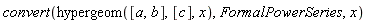 convert(hypergeom([a, b], [c], x), FormalPowerSeries, x)