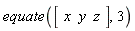 equate(Vector[row](3, {(1) = x, (2) = y, (3) = z}), 3)