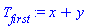 T[first] := x+y