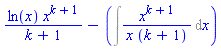 ln(x)*x^(k+1)/(k+1)-(Int(x^(k+1)/(x*(k+1)), x))