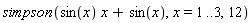 simpson(sin(x)*x+sin(x), x = 1 .. 3, 12)