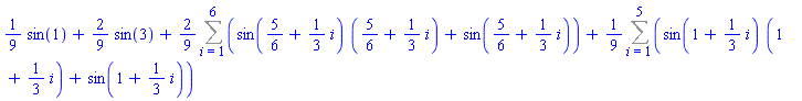 (1/9)*sin(1)+(2/9)*sin(3)+(2/9)*(Sum(sin(5/6+(1/3)*i)*(5/6+(1/3)*i)+sin(5/6+(1/3)*i), i = 1 .. 6))+(1/9)*(Sum(sin(1+(1/3)*i)*(1+(1/3)*i)+sin(1+(1/3)*i), i = 1 .. 5))