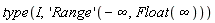type(I, ('Range')(-infinity, Float(infinity)))