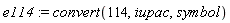 e114 := convert(114, iupac, symbol)