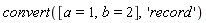 convert([a = 1, b = 2], 'record')