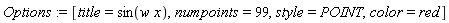 Options := [title = sin(w*x), numpoints = 99, style = POINT, color = red]
