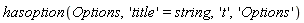 hasoption(Options, 'title' = string, 't', 'Options')