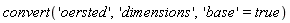 convert('oersted', 'dimensions', 'base' = true)