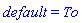 default = To