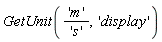 GetUnit('m'/'s', 'display')