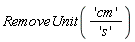 RemoveUnit('cm'/'s')