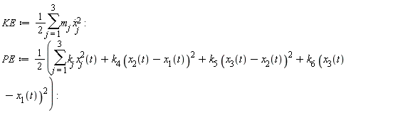 KE := (1/2)*(sum(m[j]*(diff(x[j](t), t))^2, j = 1 .. 3)); PE := 1/2*(sum(k[j]*x[j](t)^2, j = 1 .. 3)+k[4]*(x[2](t)-x[1](t))^2+k[5]*(x[3](t)-x[2](t))^2+k[6]*(x[3](t)-x[1](t))^2)