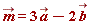 `#mover(mi("m",fontweight = "bold",mathcolor = "maroon"),mo("&rarr;",fontweight = "bold",mathcolor = "maroon"))` = 3*`#mover(mi("a",fontweight = "bold",mathcolor = "maroon"),mo("&rarr;",fontweight = "bold",mathcolor = "maroon"))`-2*`#mover(mi("b",fontweight = "bold",mathcolor = "maroon"),mo("&rarr;",fontweight = "bold",mathcolor = "maroon"))`