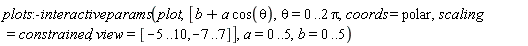 plots:-interactiveparams(plot, [b+a*cos(theta), theta = 0 .. 2*Pi, coords = polar, scaling = constrained, view = [-5 .. 10, -7 .. 7]], a = 0 .. 5, b = 0 .. 5)