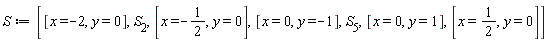 S := [[x = -2, y = 0], S[2], [x = -1/2, y = 0], [x = 0, y = -1], S[5], [x = 0, y = 1], [x = 1/2, y = 0]]