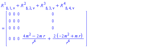 R[beta,1,nu]^(1)+R[beta,2,nu]^(2)+R[beta,3,nu]^(3)+R[beta,4,nu]^(4)=[[[0,0,0,0],[0,0,0,0],[0,0,0,0],[0,0,0,(4 m^2-2 m r)/(r^4)+(2 (-2 m^2+m r))/(r^4)]]]