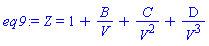 eq9 := Z = 1+B/V+C/V^2+D/V^3