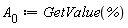 A[0] := GetValue(%)