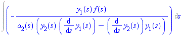 Int(-y[1](s)*f(s)/(a[2](s)*(y[2](s)*(diff(y[1](s), s))-(diff(y[2](s), s))*y[1](s))), s)