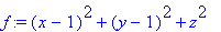 f := (x-1)^2+(y-1)^2+z^2