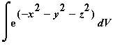 Int(exp(-x^2-y^2-z^2),V)