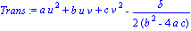 Trans := a*u^2+b*u*v+c*v^2-1/2*delta/(b^2-4*a*c)