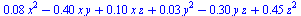 `+`(`*`(0.8e-1, `*`(`^`(x, 2))), `-`(`*`(.40, `*`(x, `*`(y)))), `*`(.10, `*`(x, `*`(z))), `*`(0.3e-1, `*`(`^`(y, 2))), `-`(`*`(.30, `*`(y, `*`(z)))), `*`(.45, `*`(`^`(z, 2))))