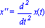`x''` = diff(x(t), `$`(t, 2))