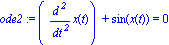 ode2 := (diff(x(t), `$`(t, 2)))+sin(x(t)) = 0