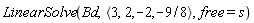 LinearSolve(Bd, `<,>`(3, 2, -2, -9/8), free = s)