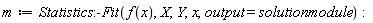 m := Statistics:-Fit(f(x), X, Y, x, output = solutionmodule)
