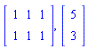 Matrix(2, 3, {(1, 1) = 1, (1, 2) = 1, (1, 3) = 1, (2, 1) = 1, (2, 2) = 1, (2, 3) = 1}), Vector(2, {(1) = 5, (2) = 3})