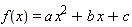 f(x) = a*x^2+b*x+c